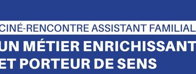 [INFO DÉPARTEMENT : CINÉ-RENCONTRE ASSISTANT FAMILIAL]